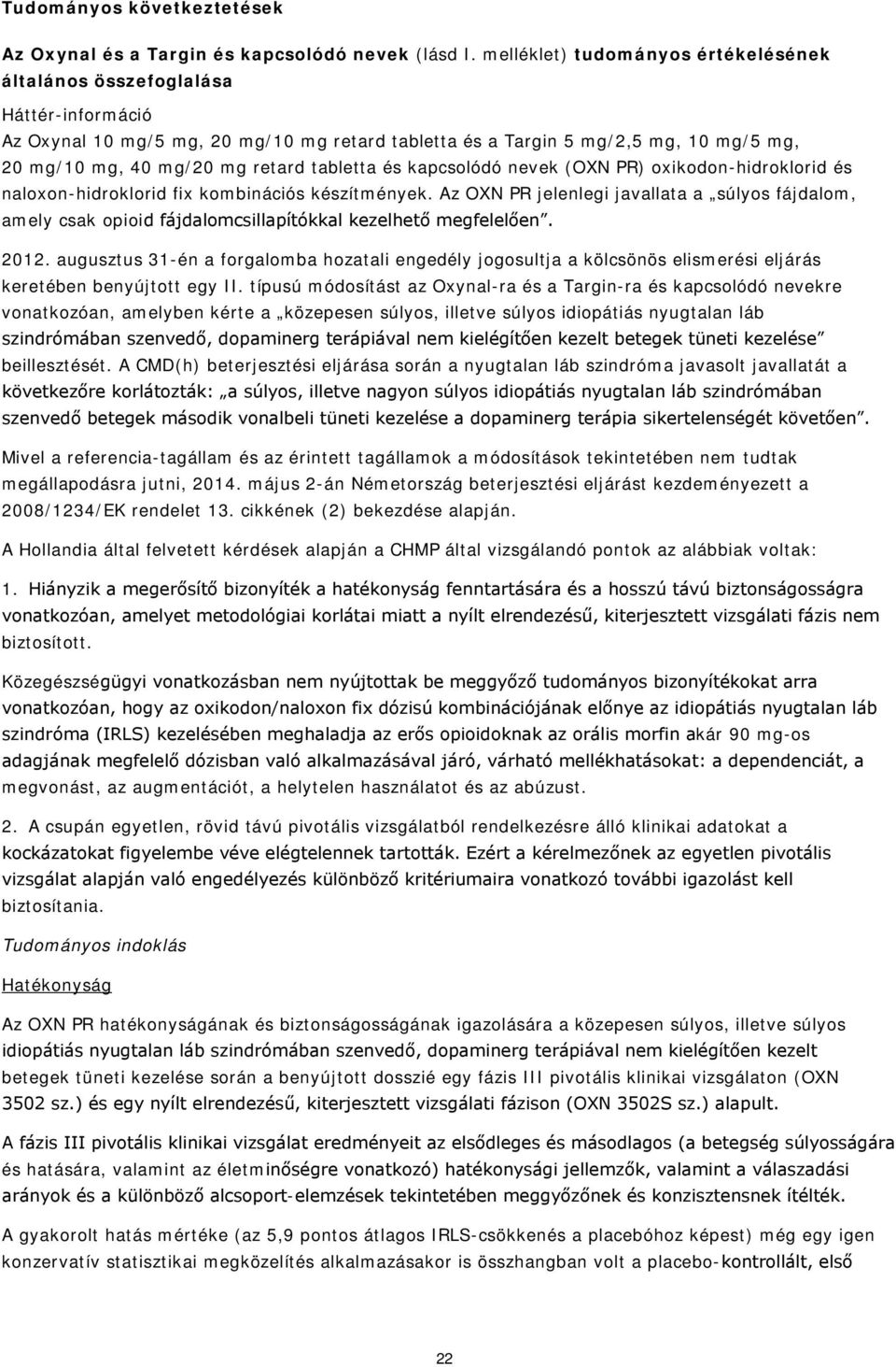 tabletta és kapcsolódó nevek (OXN PR) oxikodon-hidroklorid és naloxon-hidroklorid fix kombinációs készítmények.