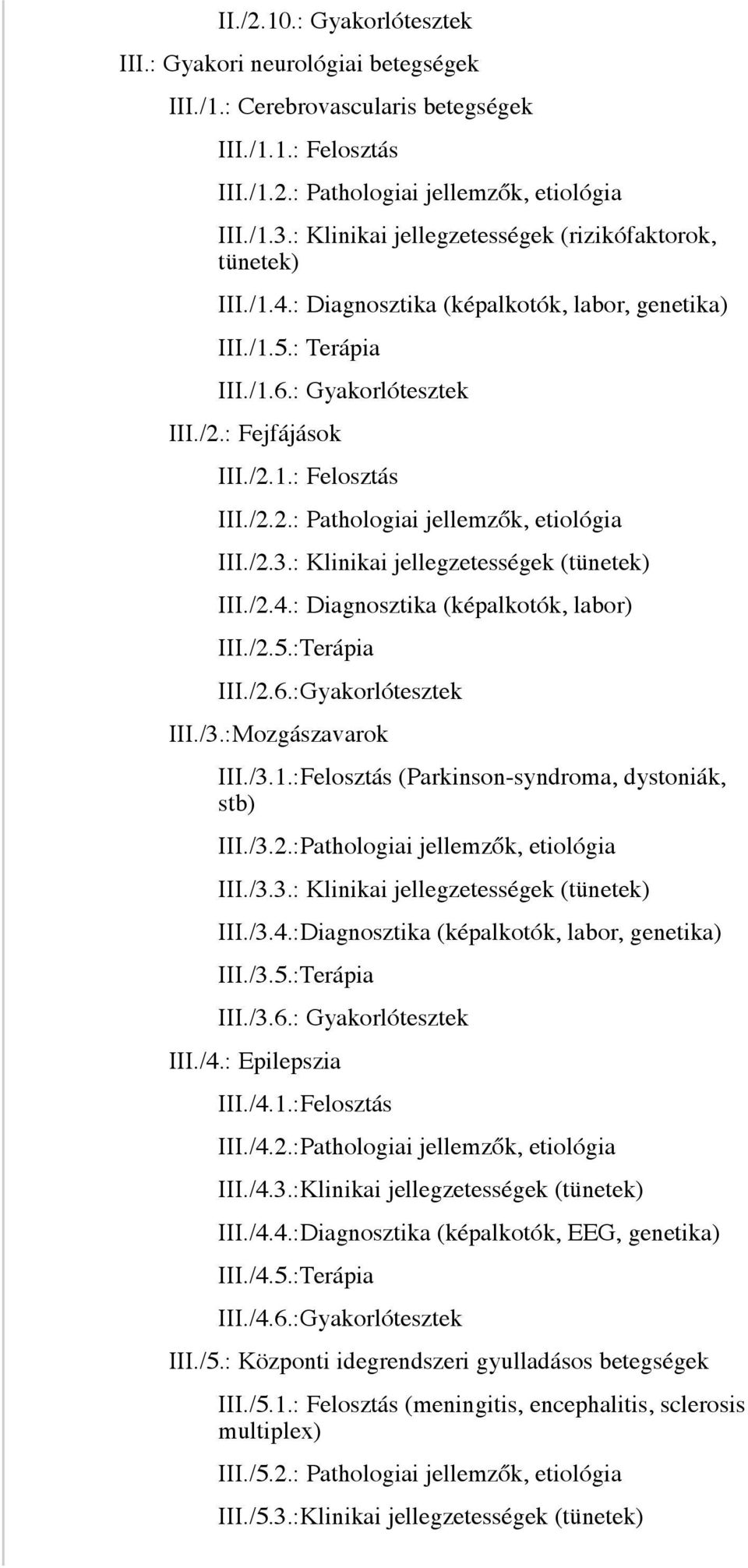 /2.2.: Pathologiai jellemzők, etiológia III./2.3.: Klinikai jellegzetességek (tünetek) III./2.4.: Diagnosztika (képalkotók, labor) III./2.5.:Terápia III./2.6.:Gyakorlótesztek III./3.