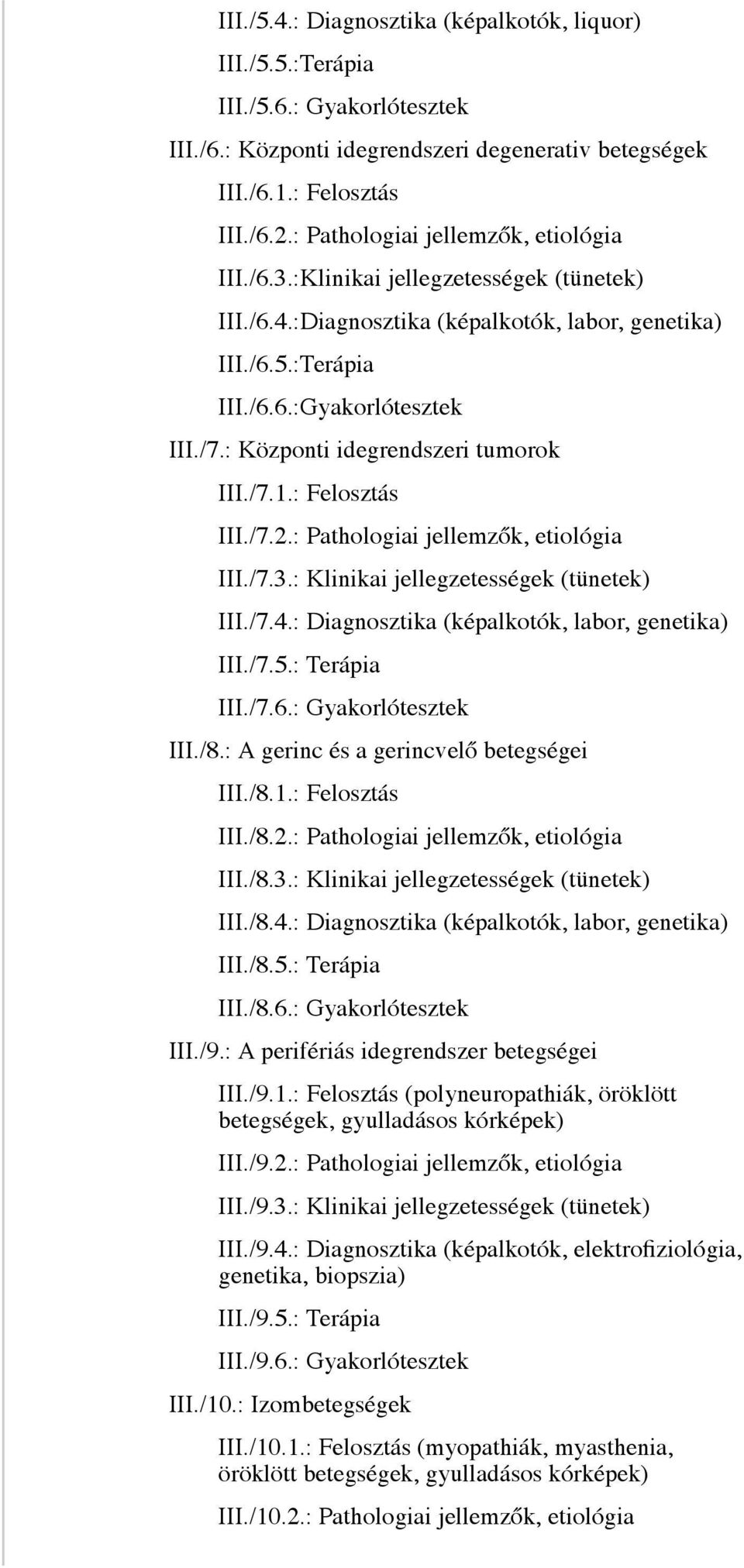 : Központi idegrendszeri tumorok III./7.1.: Felosztás III./7.2.: Pathologiai jellemzők, etiológia III./7.3.: Klinikai jellegzetességek (tünetek) III./7.4.