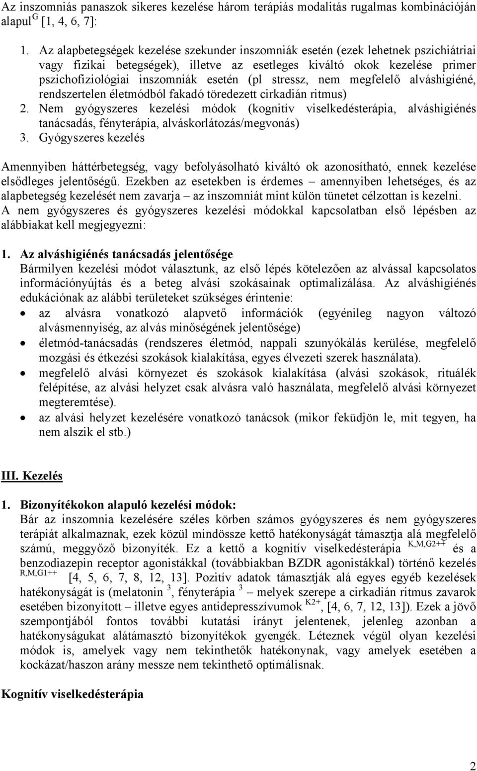 (pl stressz, nem megfelelő alváshigiéné, rendszertelen életmódból fakadó töredezett cirkadián ritmus) 2.