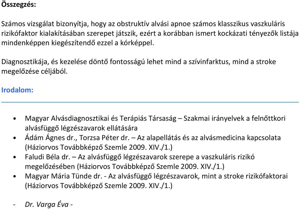 Irodalom: Magyar Alvásdiagnosztikai és Terápiás Társaság Szakmai irányelvek a felnőttkori alvásfüggő légzészavarok ellátására Ádám Ágnes dr., Torzsa Péter dr.