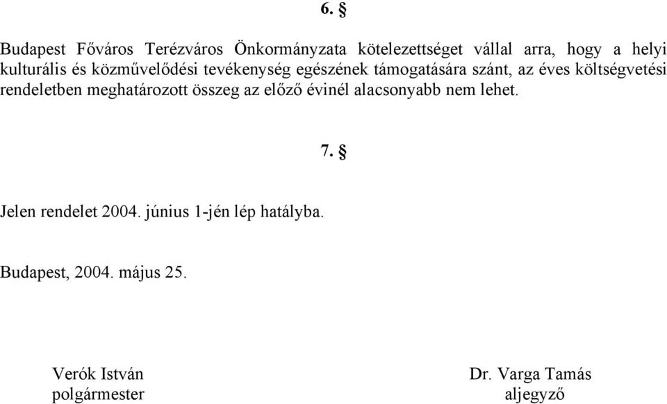 rendeletben meghatározott összeg az előző évinél alacsonyabb nem lehet. 7. Jelen rendelet 2004.