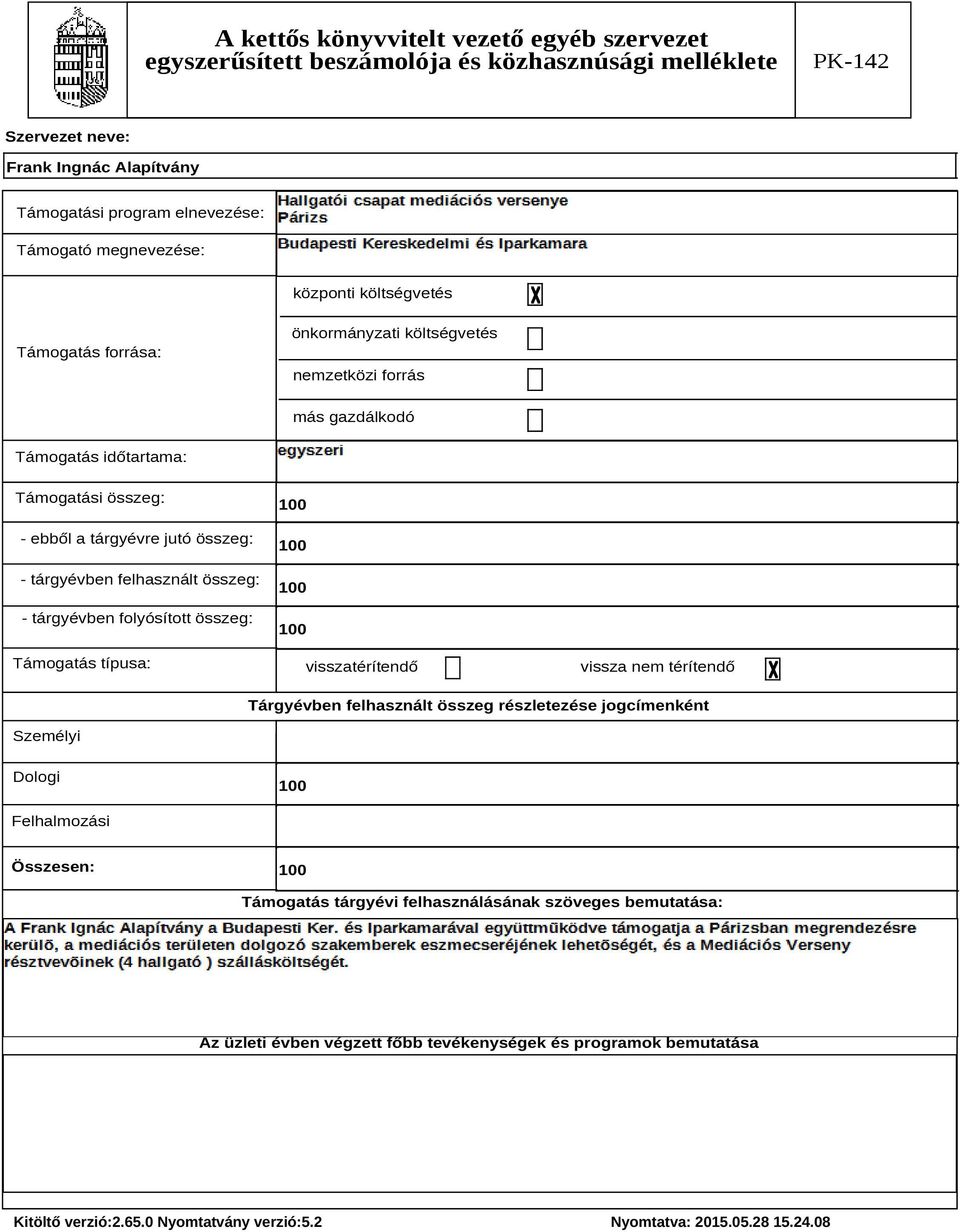 összeg: Támogatás típusa: 100 100 100 100 visszatérítendő vissza nem térítendő Tárgyévben felhasznált összeg részletezése jogcímenként Személyi