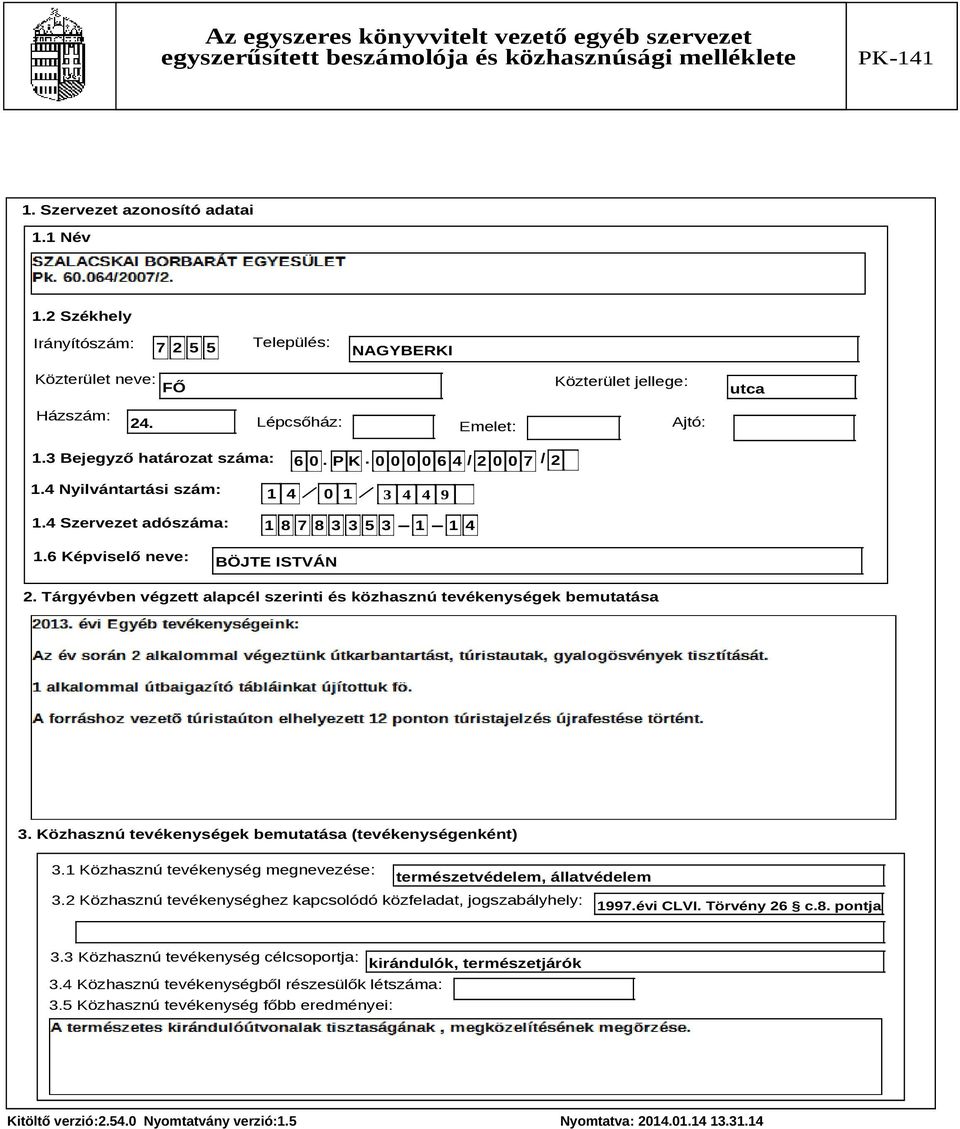 Közhasznú tevékenységek bemutatása (tevékenységenként) 3.1 Közhasznú tevékenység megnevezése: természetvédelem, állatvédelem 3.