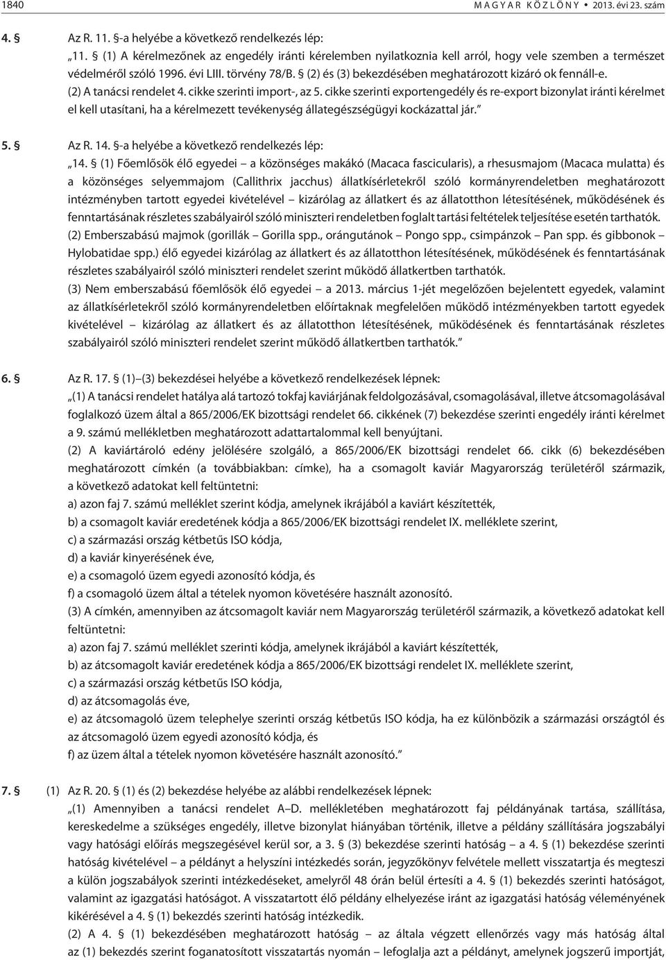 (2) és (3) bekezdésében meghatározott kizáró ok fennáll-e. (2) A tanácsi rendelet 4. cikke szerinti import-, az 5.