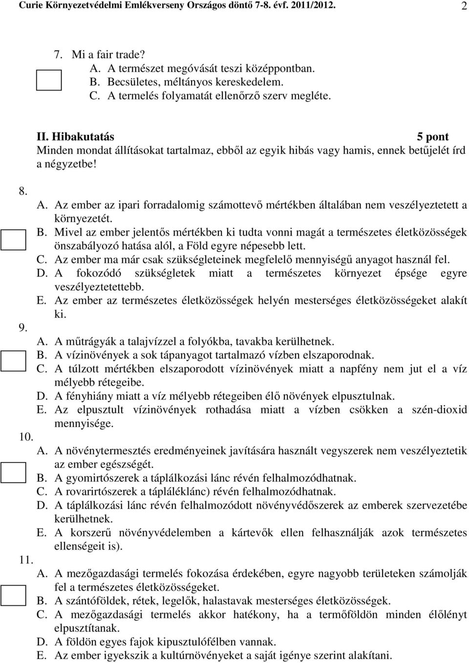 Az ember az ipari forradalomig számottevő mértékben általában nem veszélyeztetett a környezetét. B.