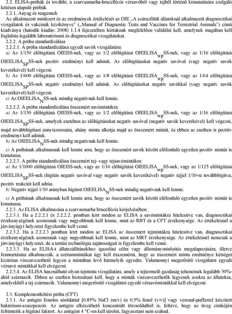 Vaccines for Terrestrial Animals ) című kiadványa (hatodik kiadás: 2008) 1.