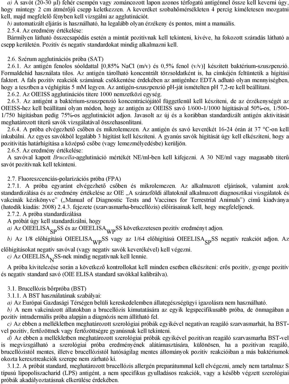 b) automatizált eljárás is használható, ha legalább olyan érzékeny és pontos, mint a manuális. 2.5.4.