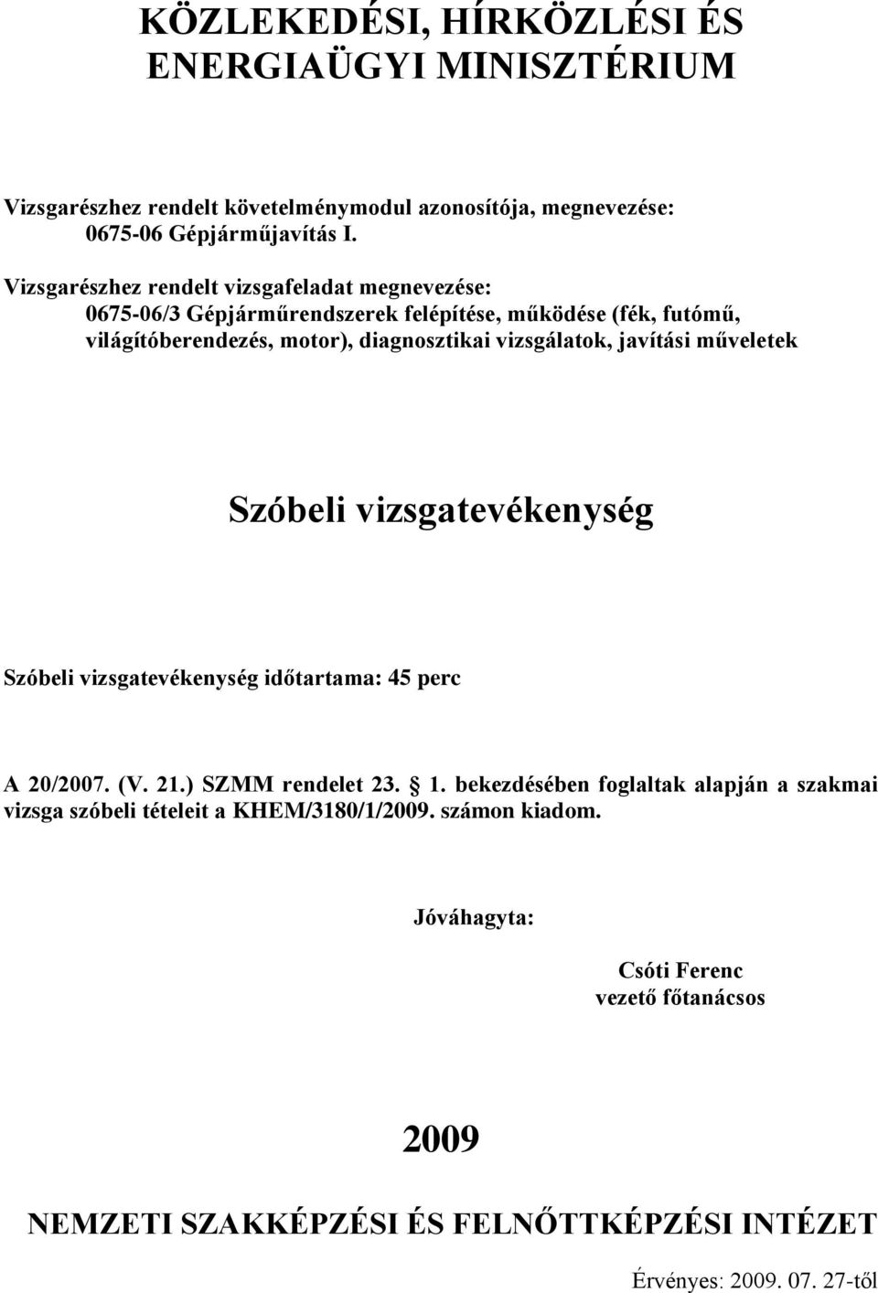 vizsgatevékenység időtartama: 45 perc A 20/2007. (V. 21.) SZMM rendelet 23. 1.