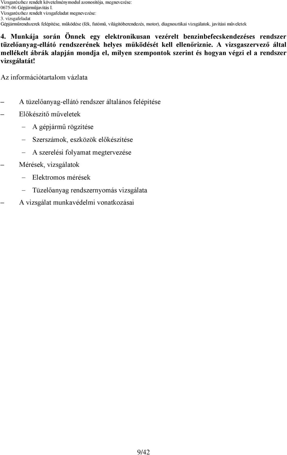 A tüzelőanyag-ellátó rendszer általános felépítése Előkészítő műveletek A gépjármű rögzítése Szerszámok, eszközök előkészítése A szerelési