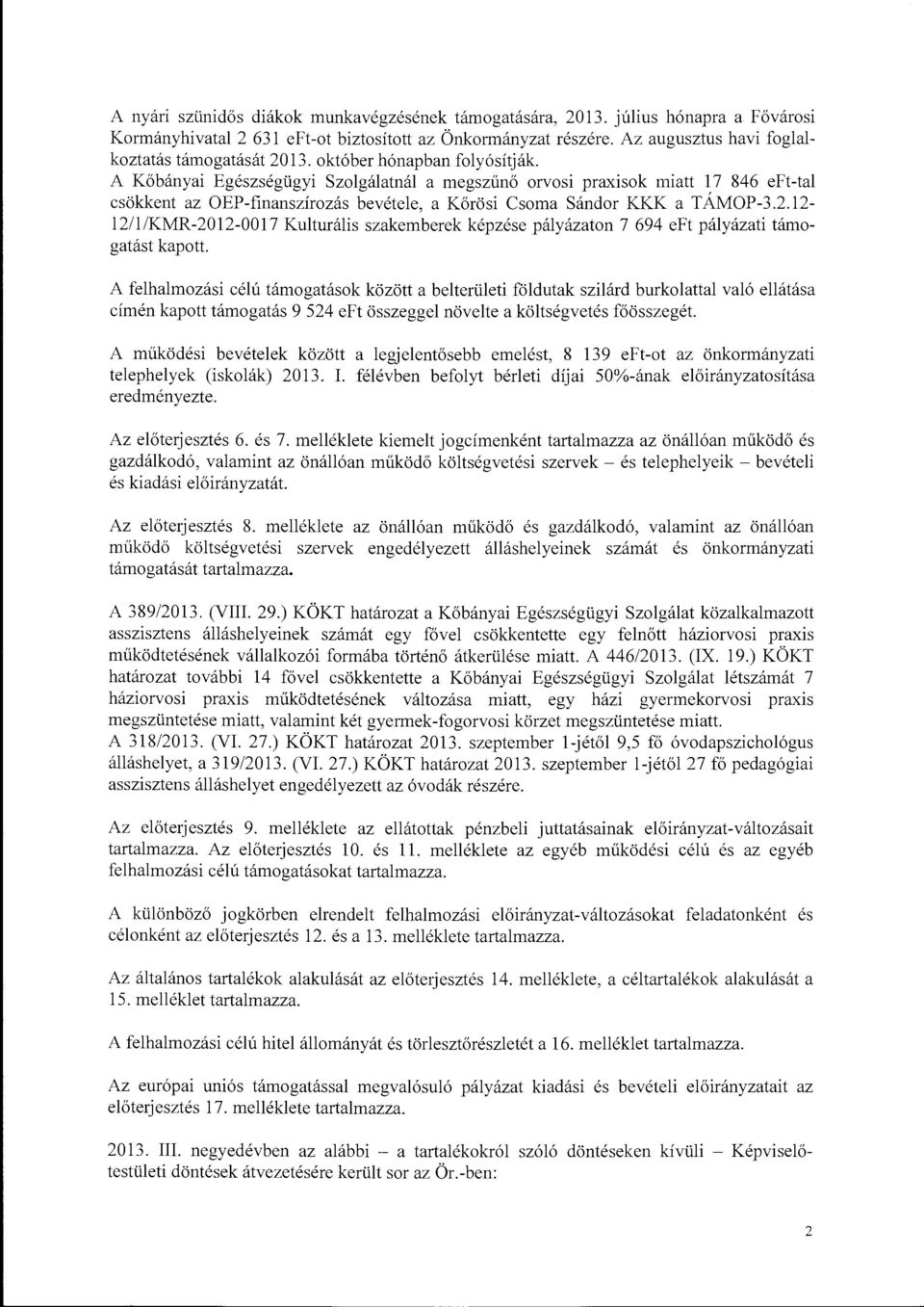 12-12/1/KMR-2012-0017 Kulturális szakemberek képzése pályázatn 7 694 eft pályázati támgatást kaptt.