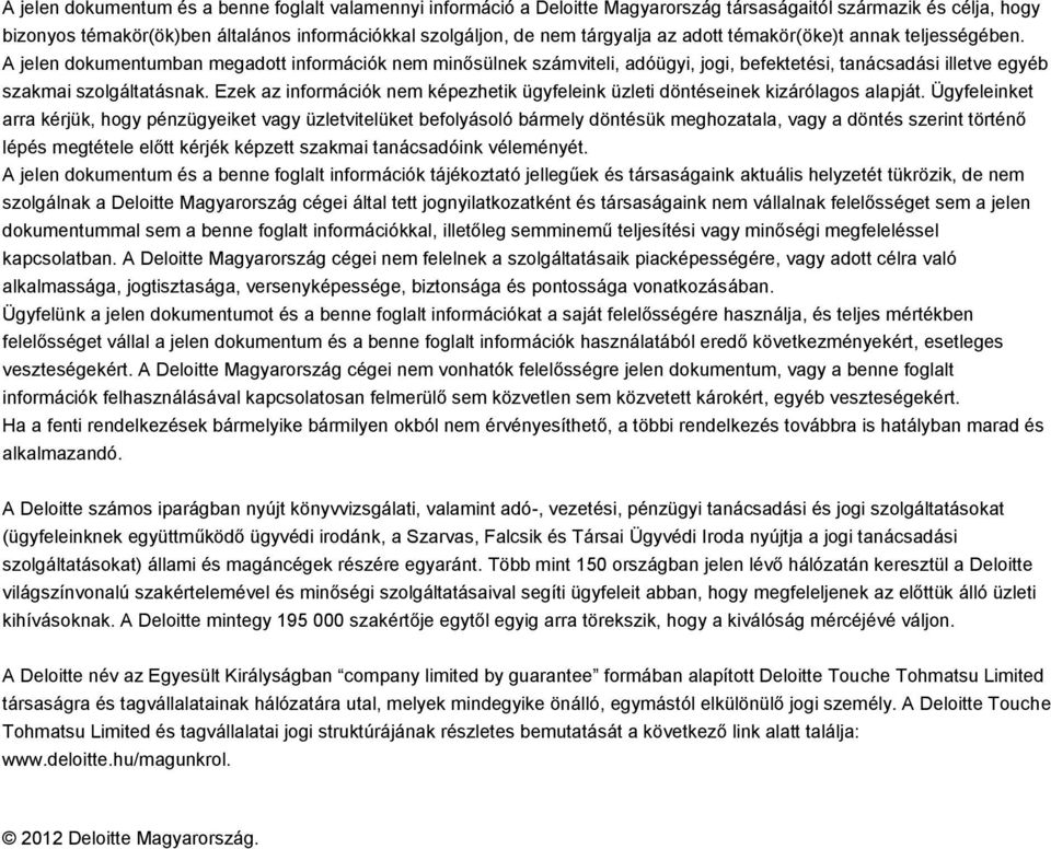 A jelen dokumentumban megadott információk nem minősülnek számviteli, adóügyi, jogi, befektetési, tanácsadási illetve egyéb szakmai szolgáltatásnak.