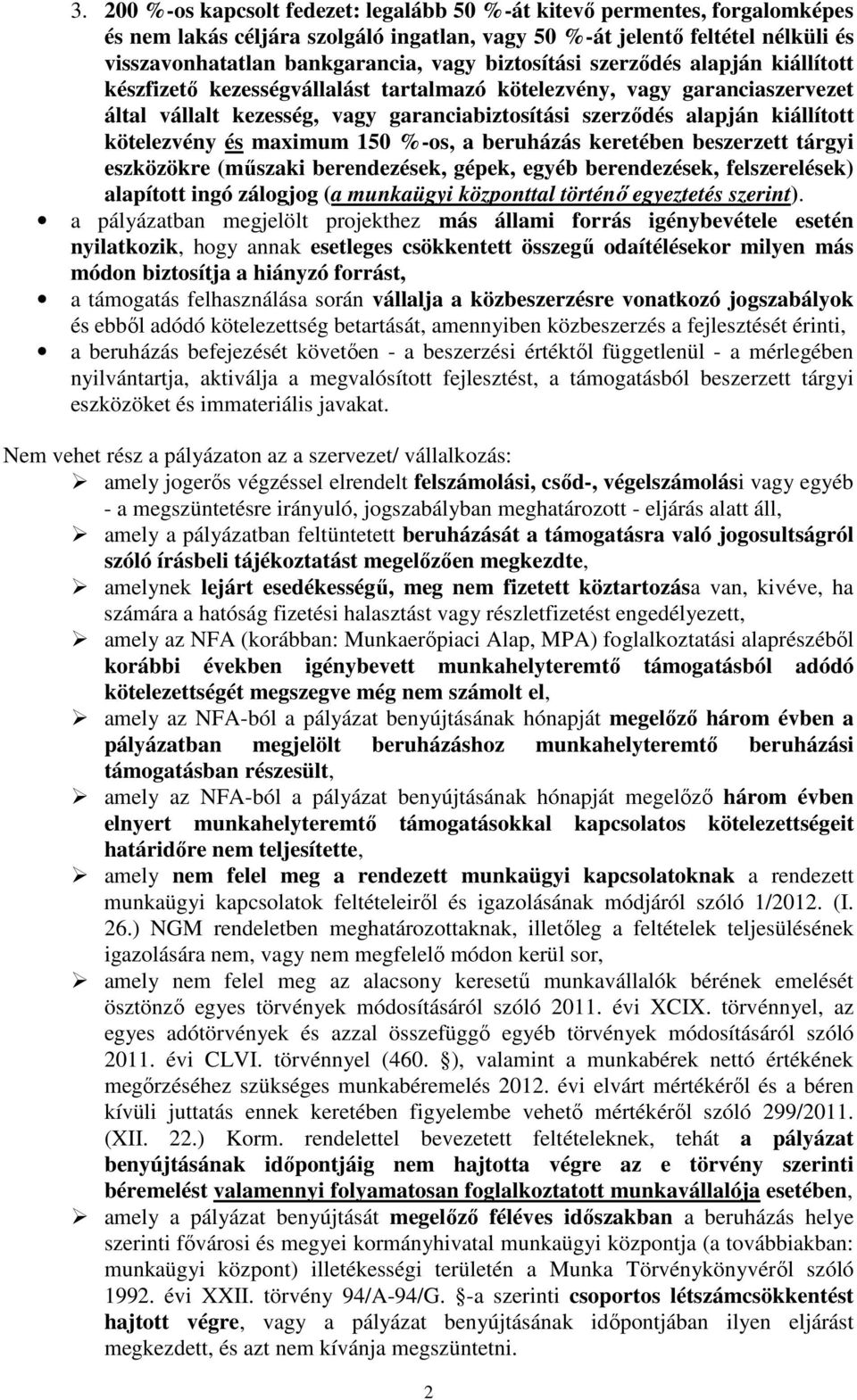 kötelezvény és maximum 150 %-os, a beruházás keretében beszerzett tárgyi eszközökre (műszaki berendezések, gépek, egyéb berendezések, felszerelések) alapított ingó zálogjog (a munkaügyi központtal