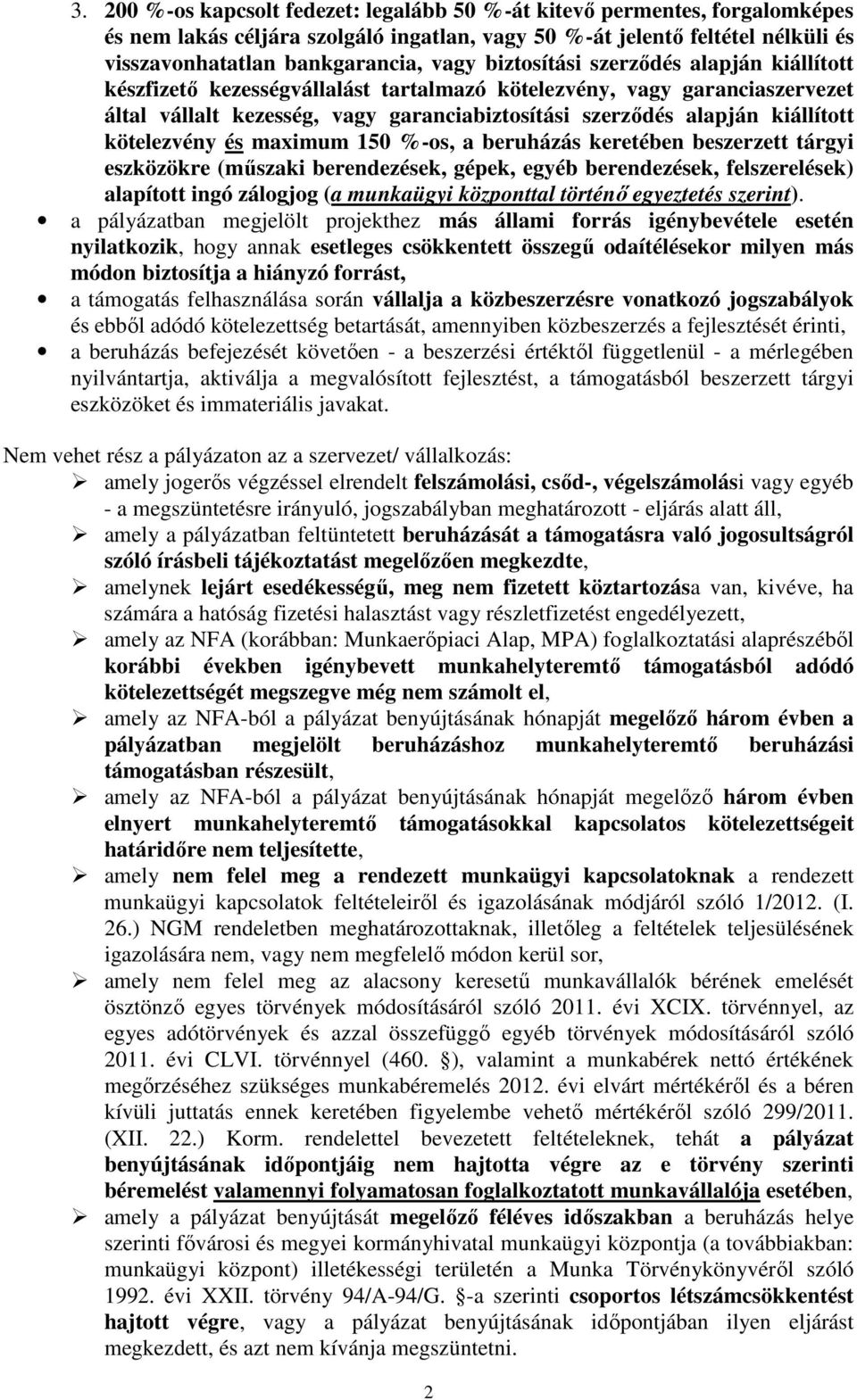 kötelezvény és maximum 150 %-os, a beruházás keretében beszerzett tárgyi eszközökre (műszaki berendezések, gépek, egyéb berendezések, felszerelések) alapított ingó zálogjog (a munkaügyi központtal