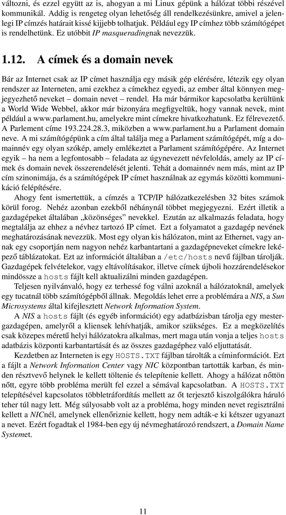 Ez utóbbit IP masqueradingnak nevezzük. 1.12.