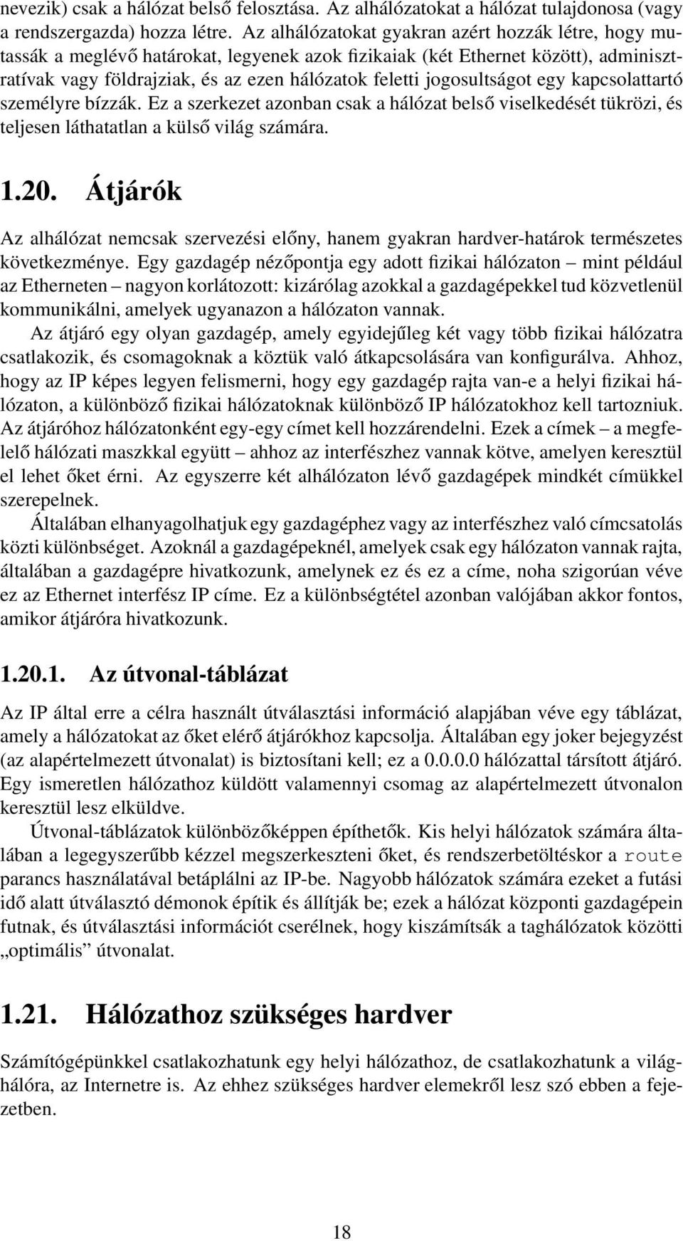 jogosultságot egy kapcsolattartó személyre bízzák. Ez a szerkezet azonban csak a hálózat belső viselkedését tükrözi, és teljesen láthatatlan a külső világ számára. 1.20.