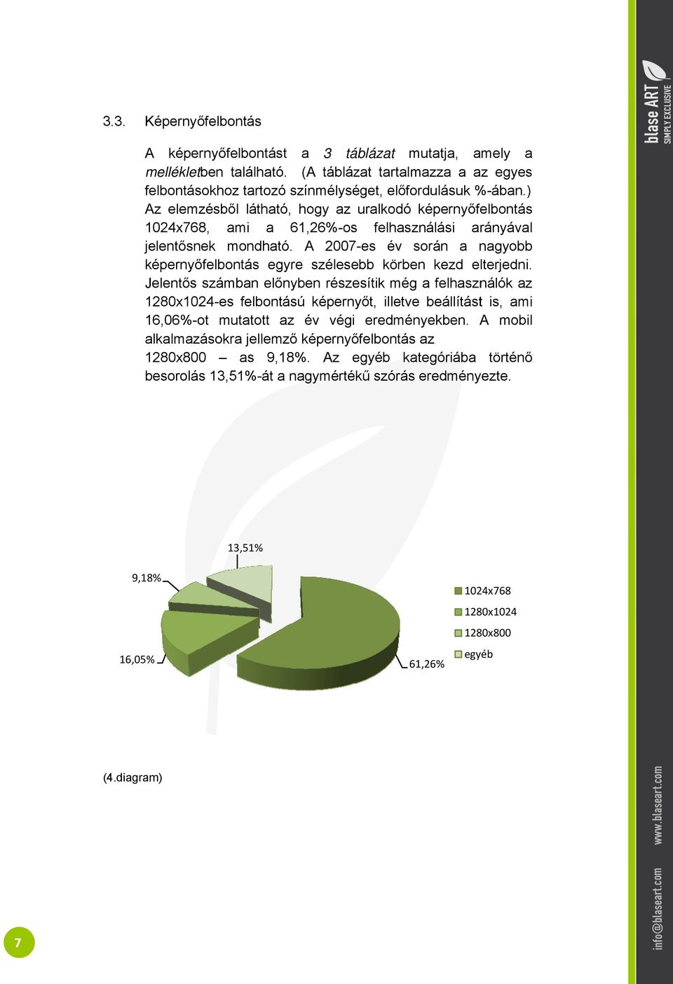 A 2007-es év során a nagyobb képernyőfelbontás egyre szélesebb körben kezd elterjedni.