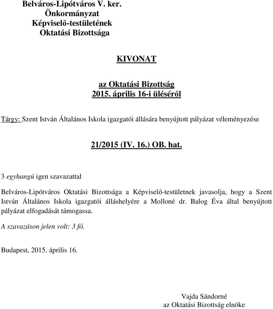 Belváros-Lipótváros a Képviselő-testületnek javasolja, hogy a Szent István