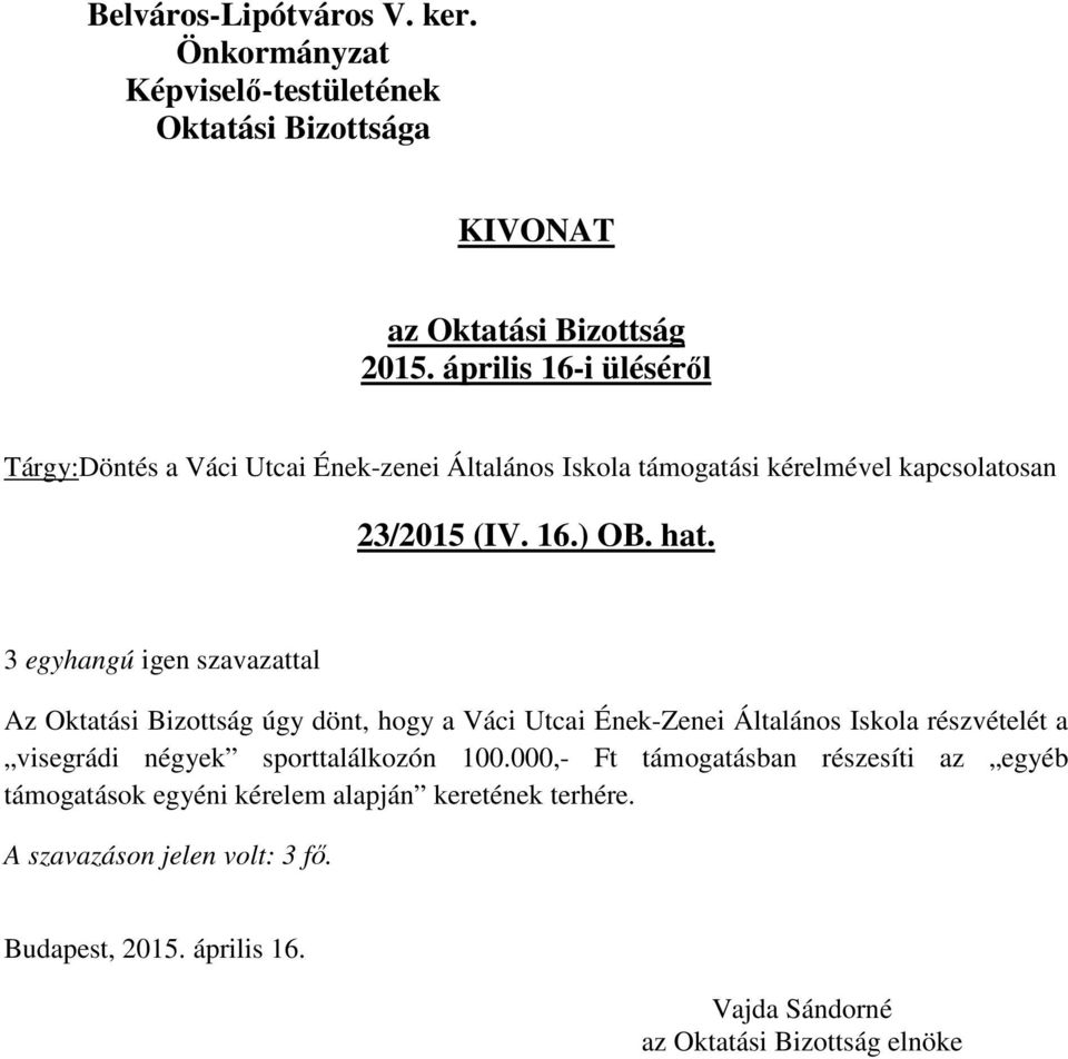 Az Oktatási Bizottság úgy dönt, hogy a Váci Utcai Ének-Zenei Általános Iskola