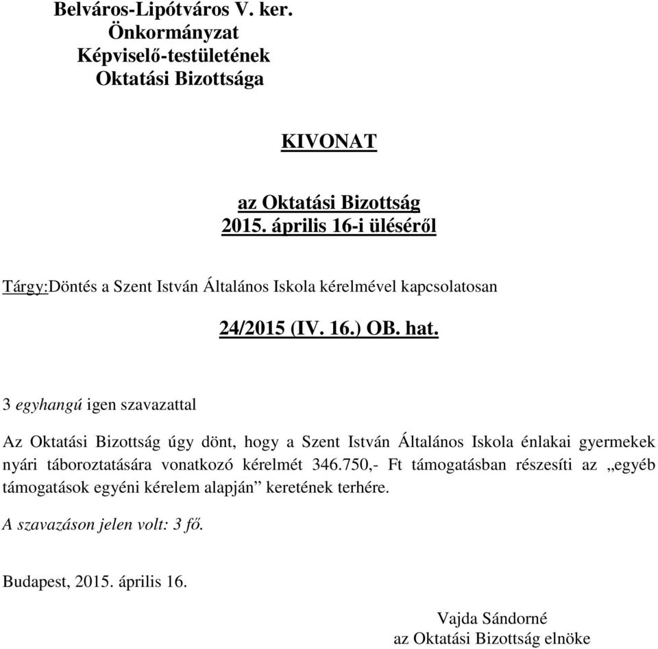 Az Oktatási Bizottság úgy dönt, hogy a Szent István Általános Iskola énlakai