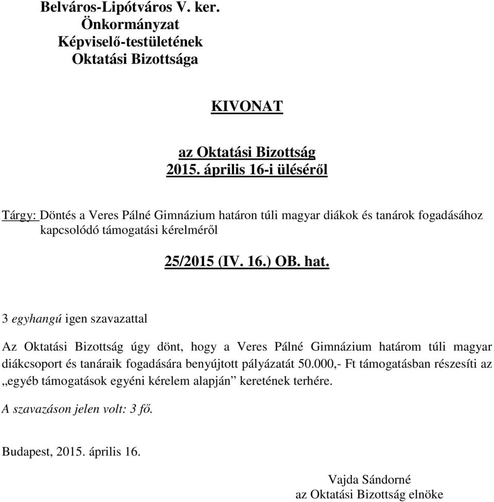 Az Oktatási Bizottság úgy dönt, hogy a Veres Pálné Gimnázium határom túli magyar diákcsoport és