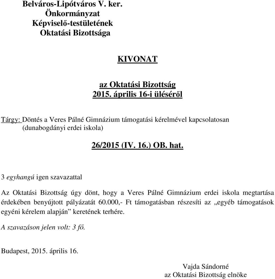 Az Oktatási Bizottság úgy dönt, hogy a Veres Pálné Gimnázium erdei iskola megtartása