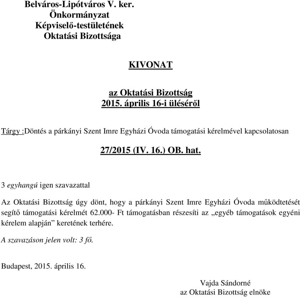 Az Oktatási Bizottság úgy dönt, hogy a párkányi Szent Imre Egyházi Óvoda