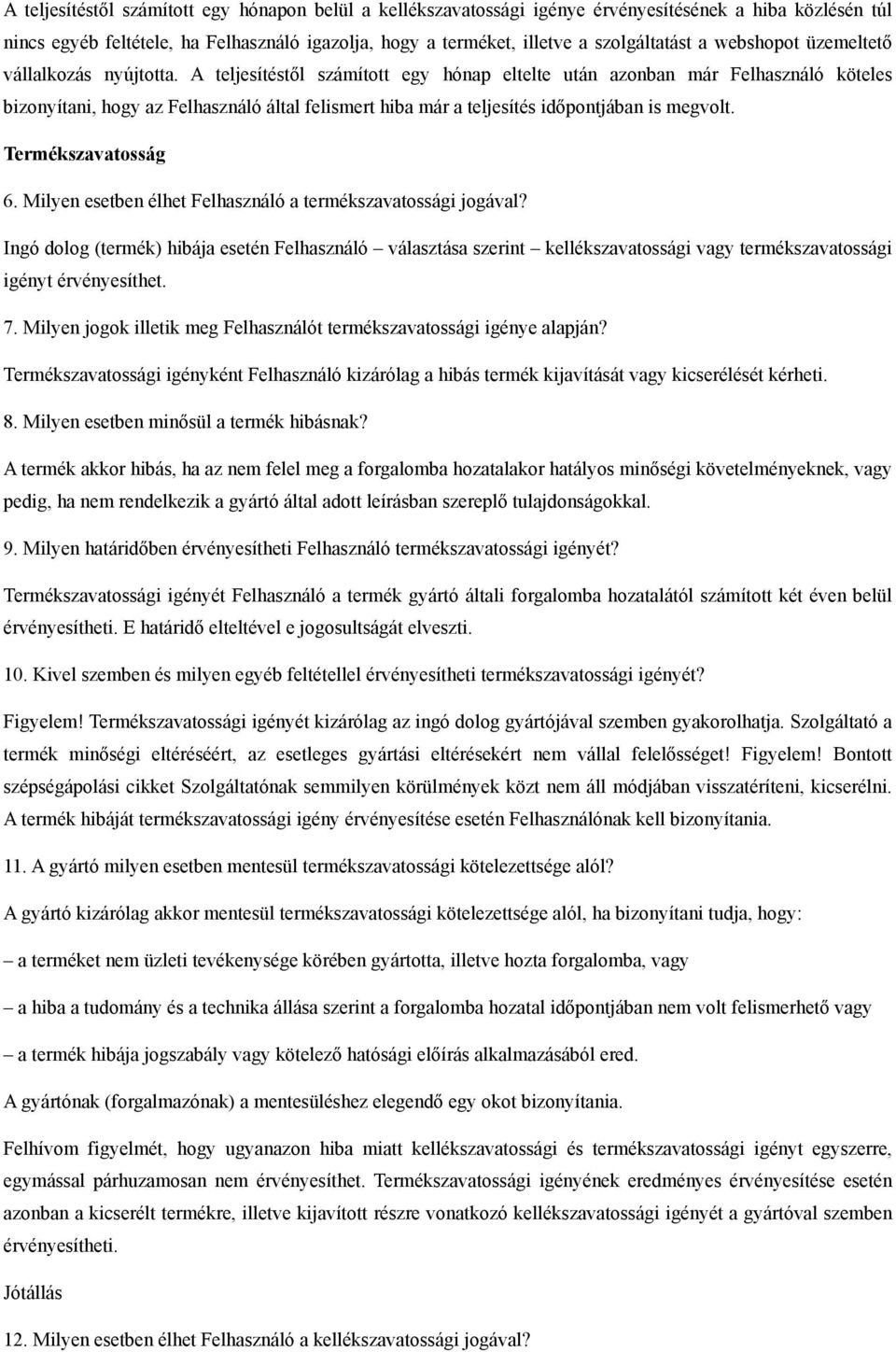 A teljesítéstől számított egy hónap eltelte után azonban már Felhasználó köteles bizonyítani, hogy az Felhasználó által felismert hiba már a teljesítés időpontjában is megvolt. Termékszavatosság 6.