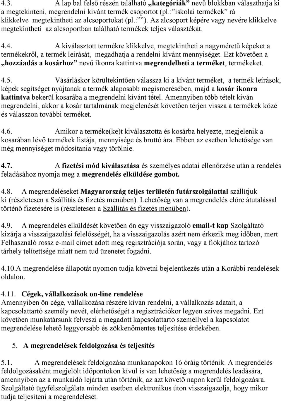 4. A kiválasztott termékre klikkelve, megtekintheti a nagyméretű képeket a termékekről, a termék leírását, megadhatja a rendelni kívánt mennyiséget.