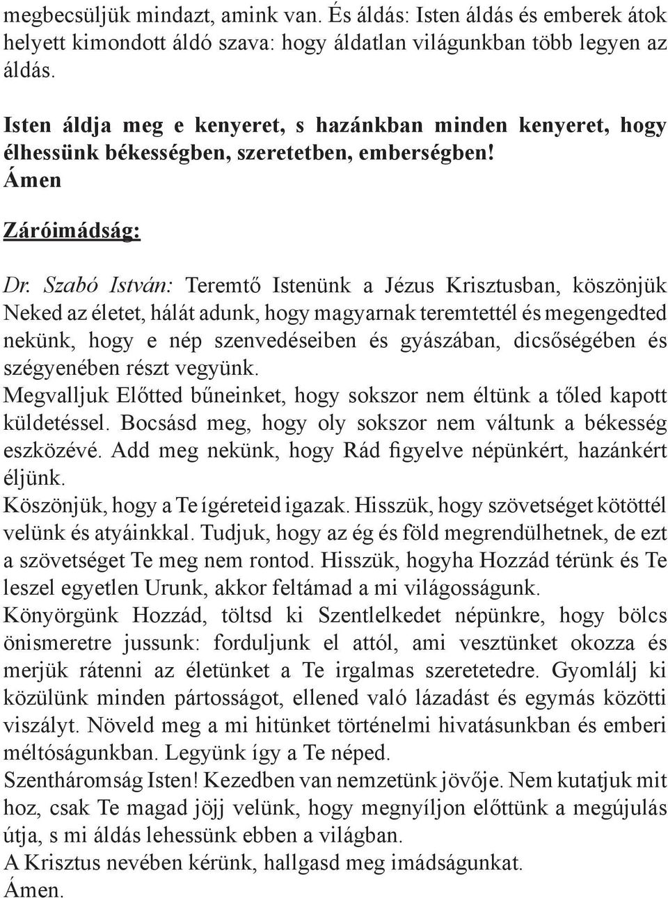 Szabó István: Teremtő Istenünk a Jézus Krisztusban, köszönjük Neked az életet, hálát adunk, hogy magyarnak teremtettél és megengedted nekünk, hogy e nép szenvedéseiben és gyászában, dicsőségében és