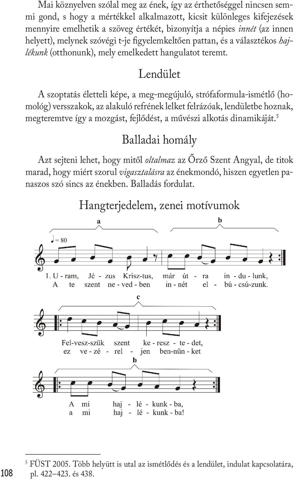 Lendület A szoptatás életteli képe, a meg-megújuló, strófaformula-ismétlő (homológ) versszakok, az alakuló refrének lelket felrázóak, lendületbe hoznak, megteremtve így a mozgást, fejlődést, a