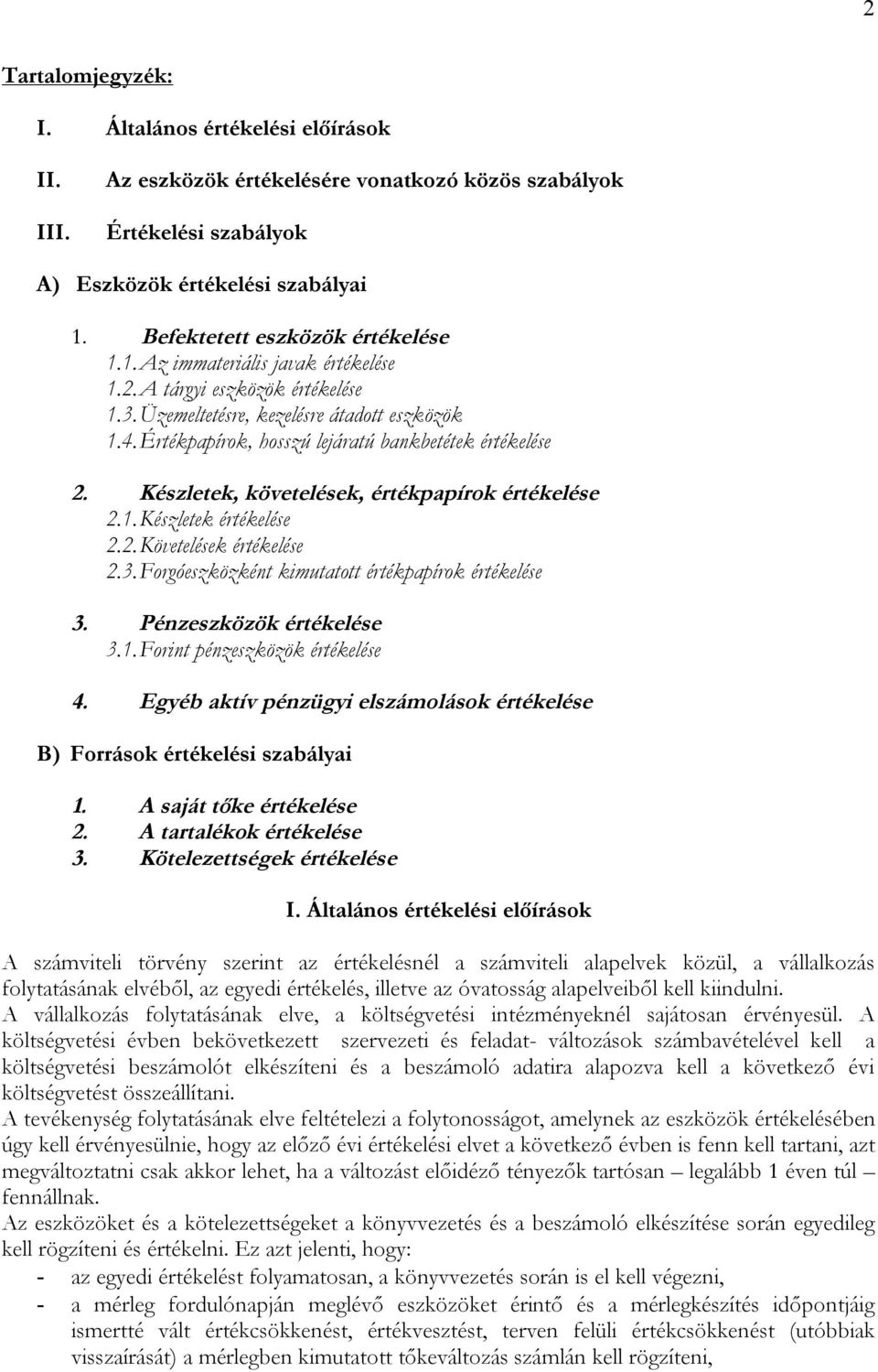 Értékpapírok, hosszú lejáratú bankbetétek értékelése 2. Készletek, követelések, értékpapírok értékelése 2.1. Készletek értékelése 2.2. Követelések értékelése 2.3.