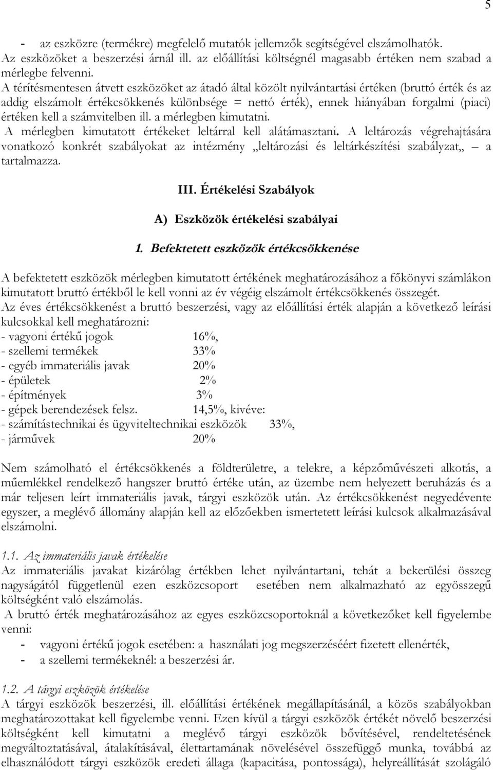 kell a számvitelben ill. a mérlegben kimutatni. A mérlegben kimutatott értékeket leltárral kell alátámasztani.