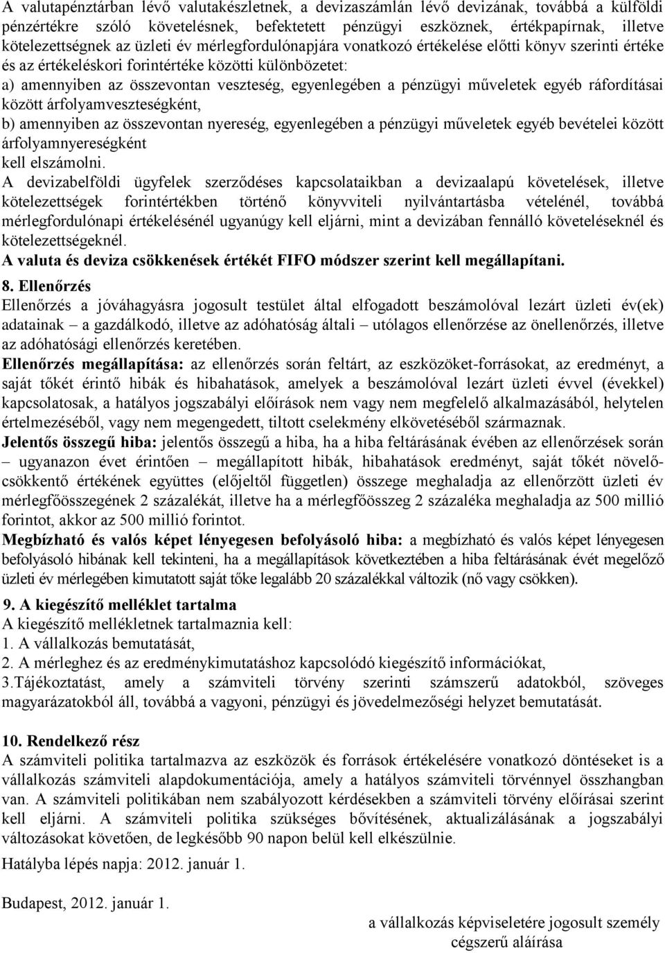 műveletek egyéb ráfordításai között árfolyamveszteségként, b) amennyiben az összevontan nyereség, egyenlegében a pénzügyi műveletek egyéb bevételei között árfolyamnyereségként kell elszámolni.