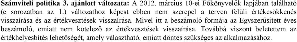 Mivel itt a beszámoló formája az Egyszerűsített éves beszámoló, emiatt nem kötelező az értékvesztések visszaírása.