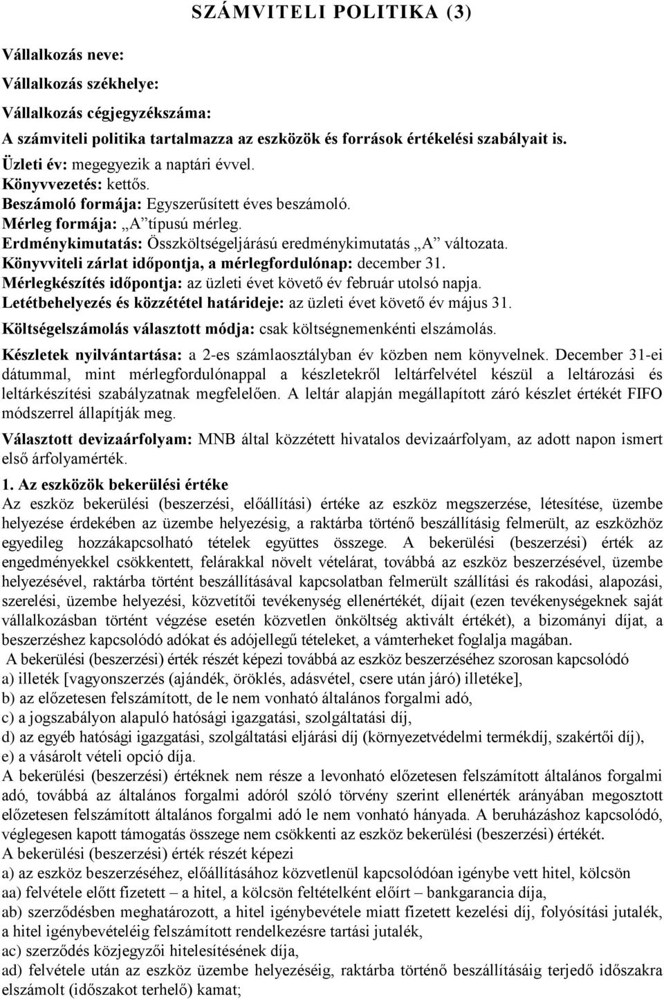 Erdménykimutatás: Összköltségeljárású eredménykimutatás A változata. Könyvviteli zárlat időpontja, a mérlegfordulónap: december 31.