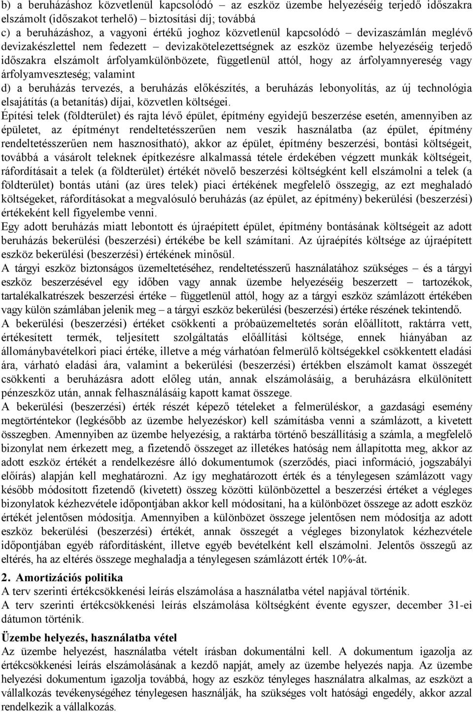 árfolyamnyereség vagy árfolyamveszteség; valamint d) a beruházás tervezés, a beruházás előkészítés, a beruházás lebonyolítás, az új technológia elsajátítás (a betanítás) díjai, közvetlen költségei.