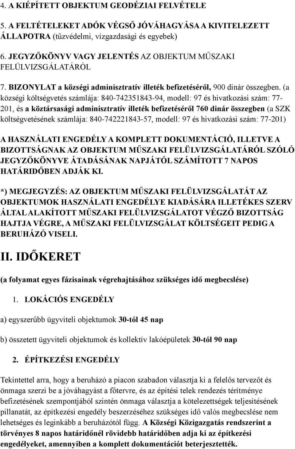 (a községi költségvetés számlája: 840-742351843-94, modell: 97 és hivatkozási szám: 77-201, és a köztársasági adminisztratív illeték befizetéséről 760 dinár összegben (a SZK költségvetésének