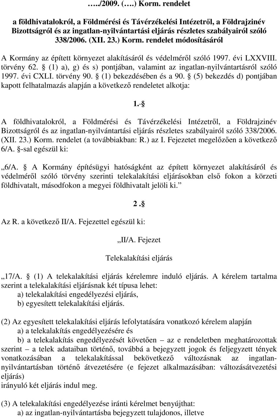 (1) a), g) és s) pontjában, valamint az ingatlan-nyilvántartásról szóló 1997. évi CXLI. törvény 90. (1) bekezdésében és a 90.