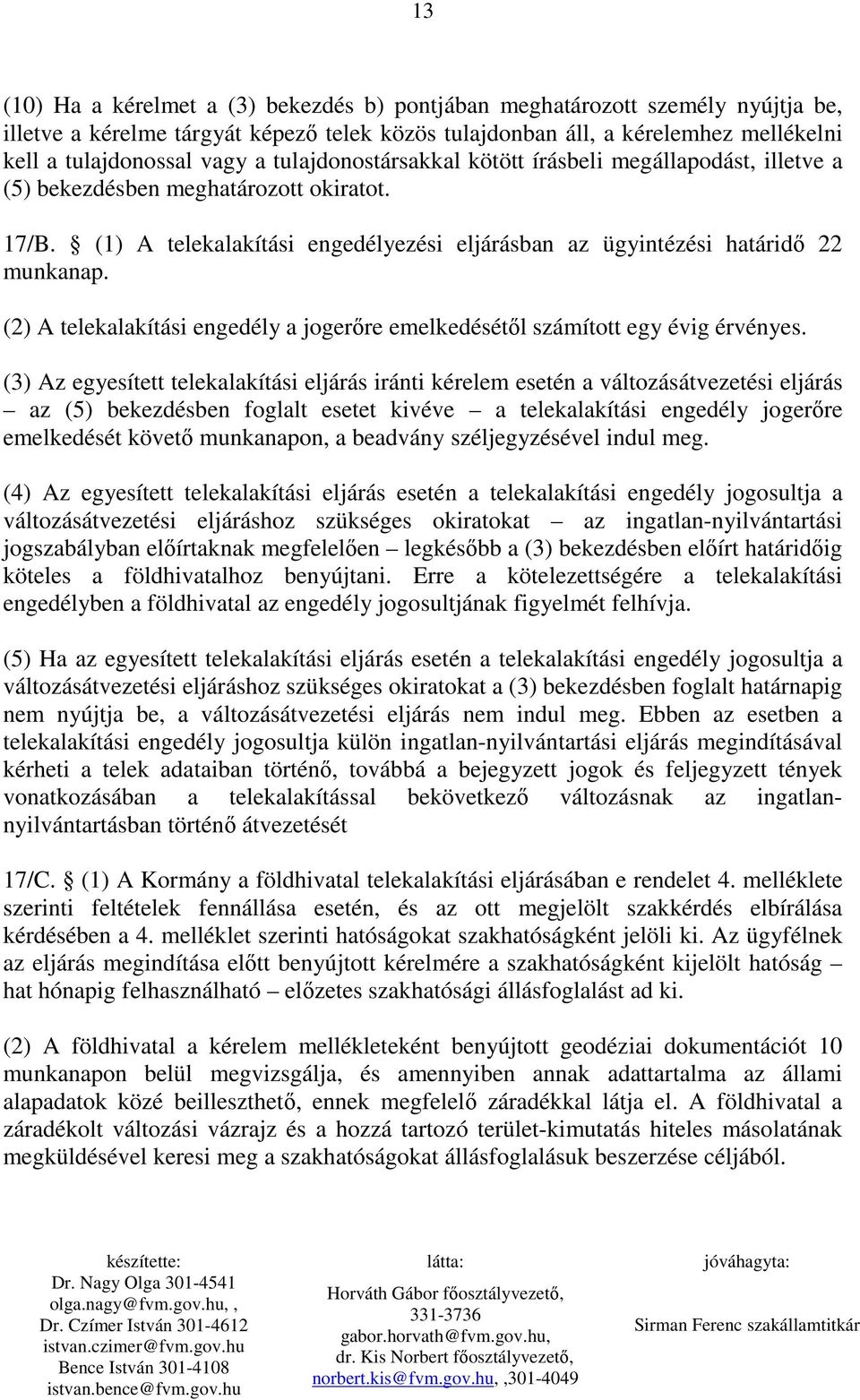 (2) A telekalakítási engedély a jogerıre emelkedésétıl számított egy évig érvényes.