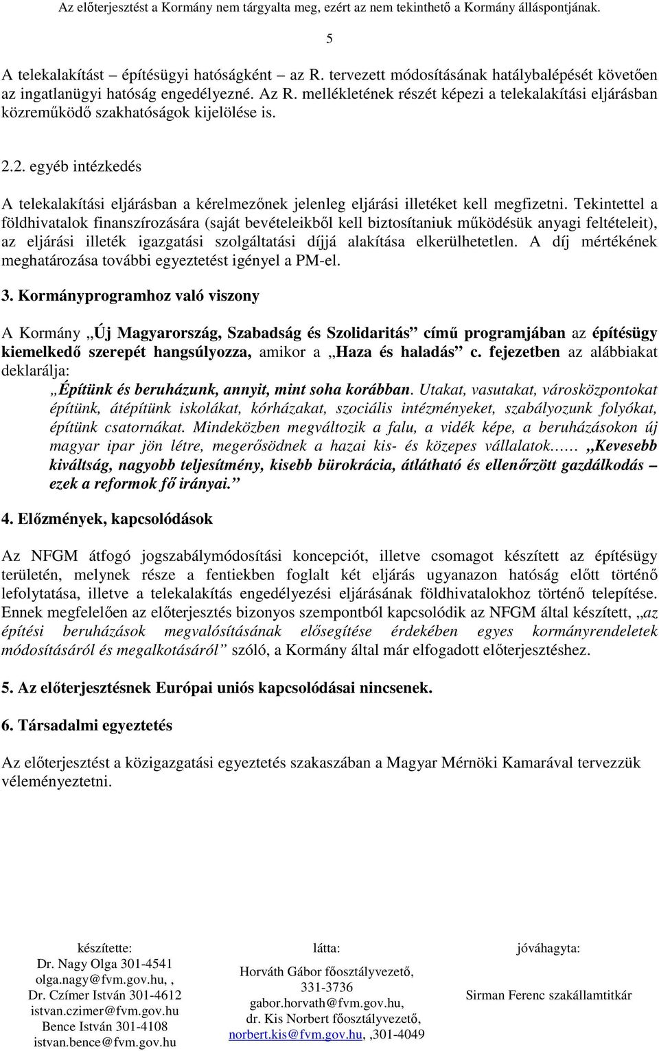 2. egyéb intézkedés A telekalakítási eljárásban a kérelmezınek jelenleg eljárási illetéket kell megfizetni.