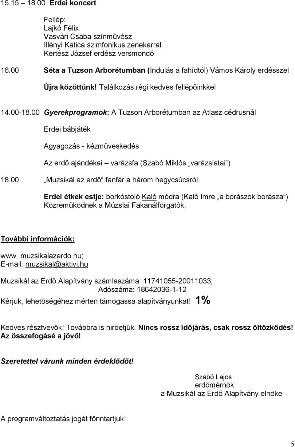 00 Gyerekprogramok: A Tuzson Arborétumban az Atlasz cédrusnál Erdei bábjáték Agyagozás - kézműveskedés Az erdő ajándékai varázsfa (Szabó Miklós varázslatai ) 18.