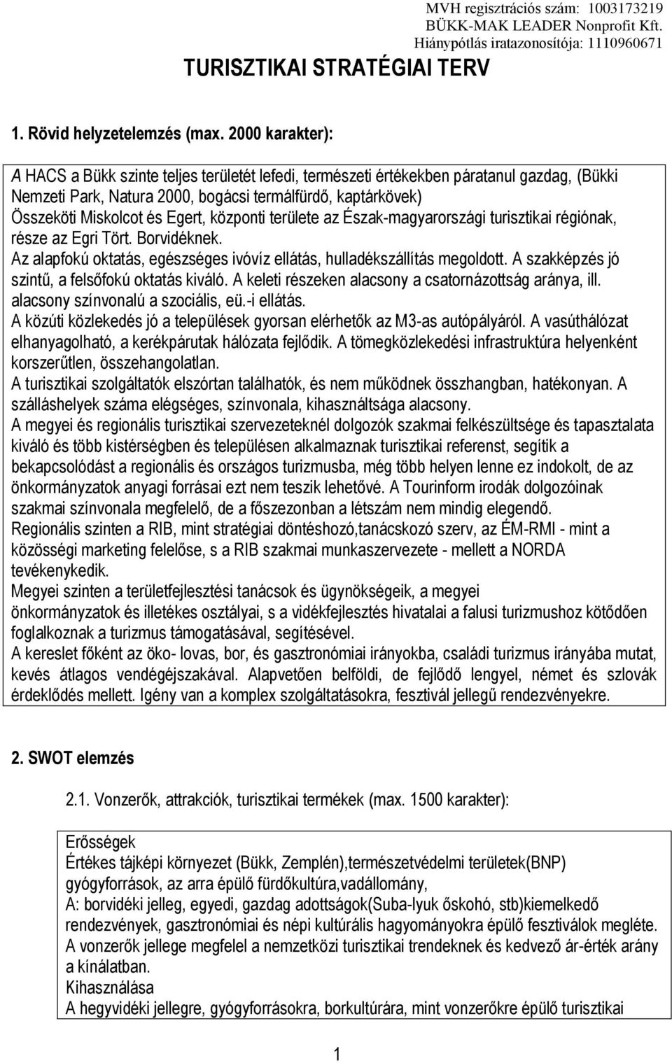 központi területe az Észak-magyarországi turisztikai régiónak, része az Egri Tört. Borvidéknek. Az alapfokú oktatás, egészséges ivóvíz ellátás, hulladékszállítás megoldott.