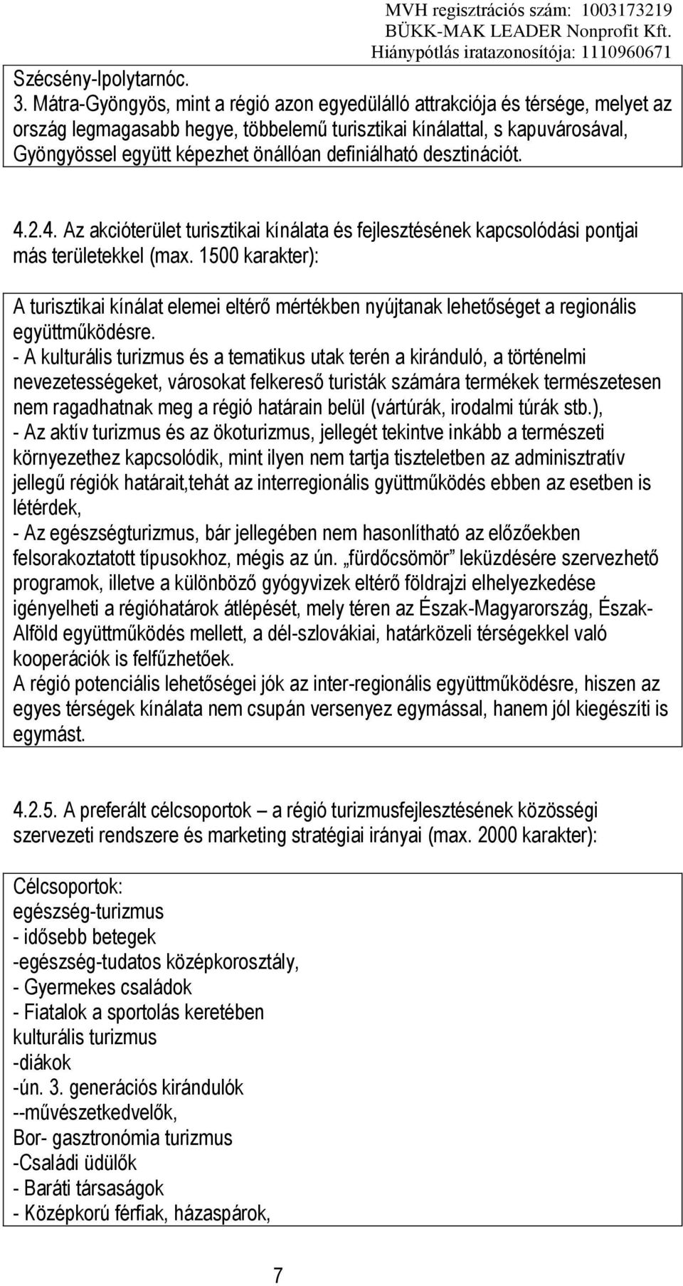 definiálható desztinációt. 4.2.4. Az akcióterület turisztikai kínálata és fejlesztésének kapcsolódási pontjai más területekkel (max.