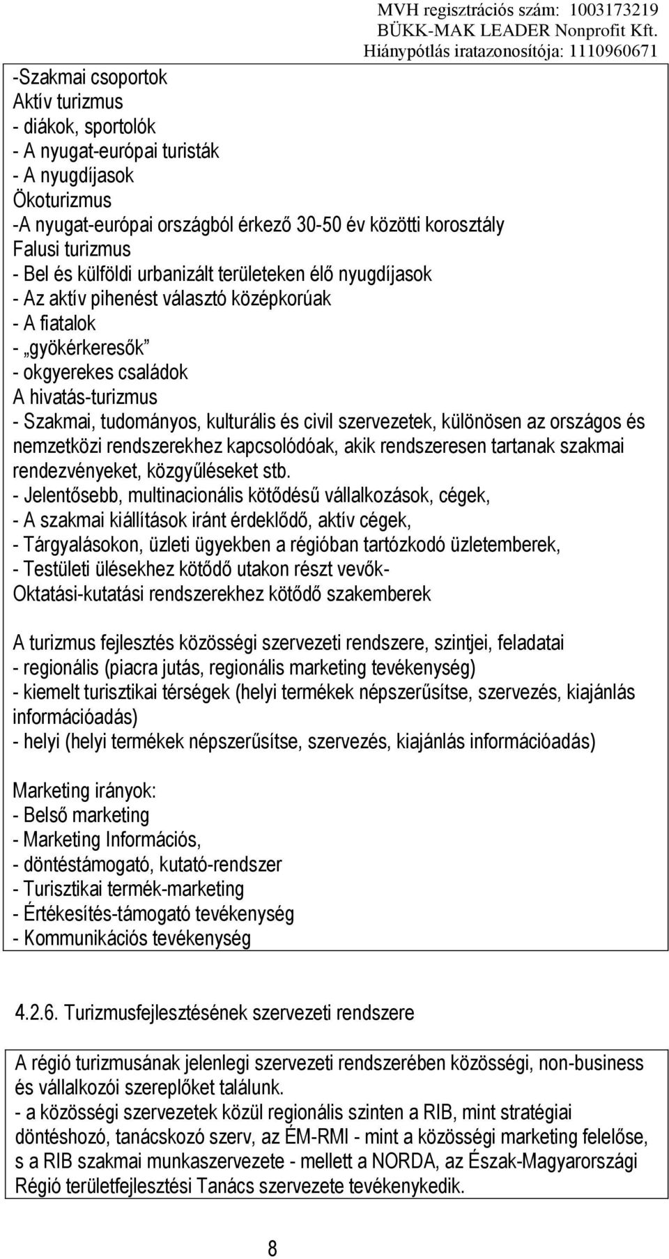 civil szervezetek, különösen az országos és nemzetközi rendszerekhez kapcsolódóak, akik rendszeresen tartanak szakmai rendezvényeket, közgyűléseket stb.
