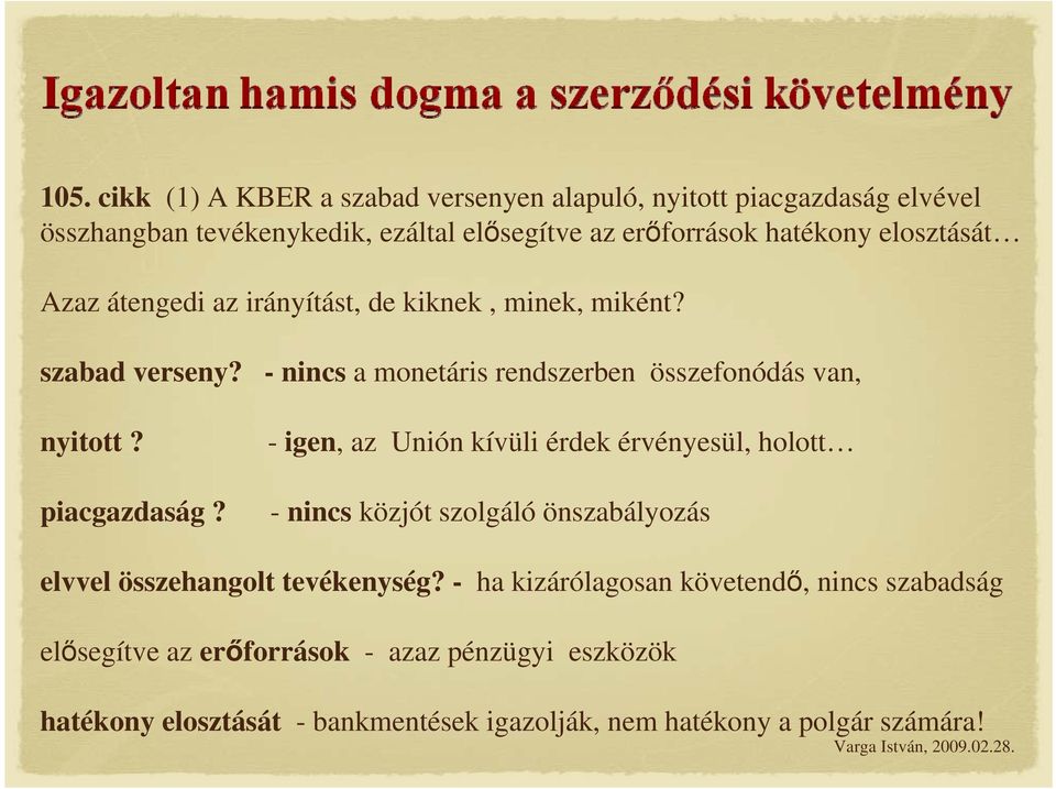 - igen, az Unión kívüli érdek érvényesül, holott - nincs közjót szolgáló önszabályozás elvvel összehangolt tevékenység?