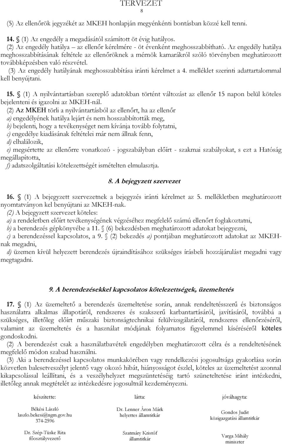 Az engedély hatálya meghosszabbításának feltétele az ellenőröknek a mérnök kamarákról szóló törvényben meghatározott továbbképzésben való részvétel.