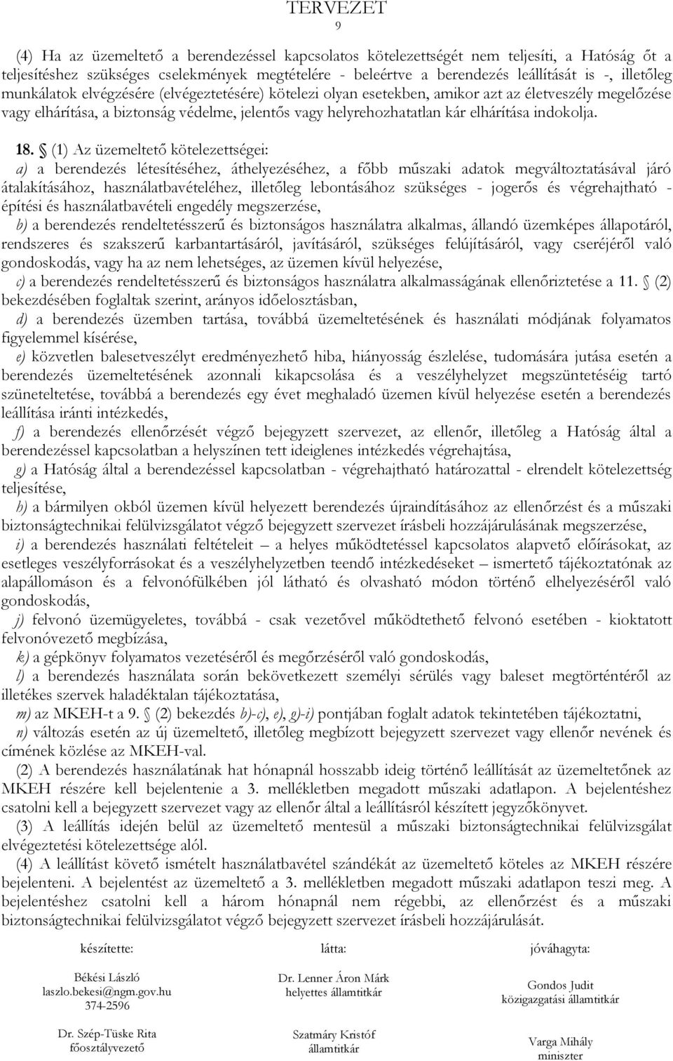 18. (1) Az üzemeltető kötelezettségei: a) a berendezés létesítéséhez, áthelyezéséhez, a főbb műszaki adatok megváltoztatásával járó átalakításához, használatbavételéhez, illetőleg lebontásához