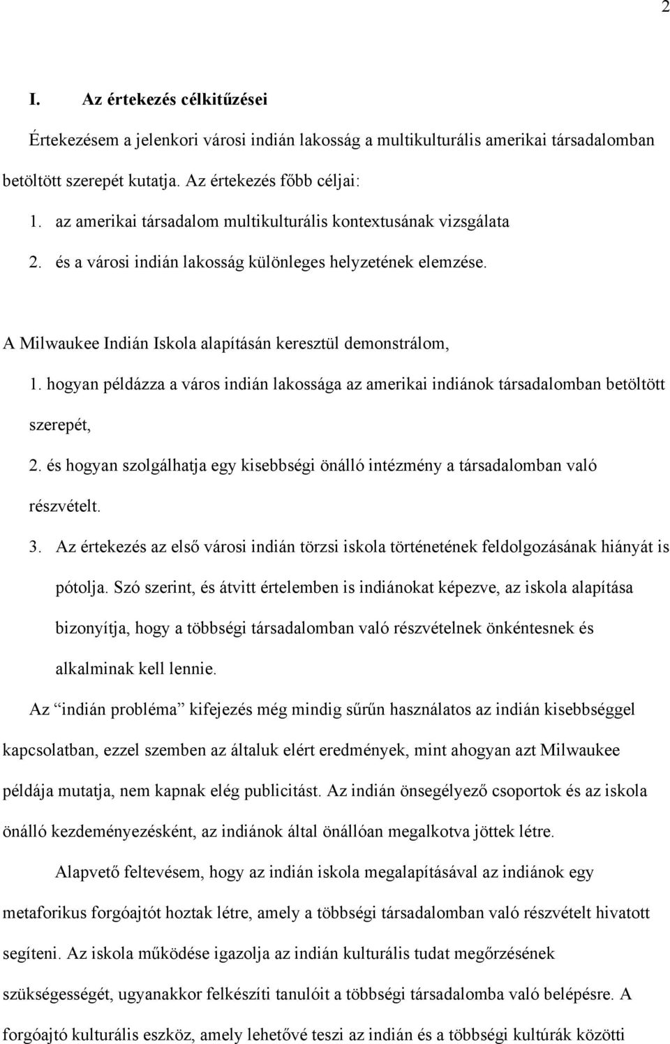 hogyan példázza a város indián lakossága az amerikai indiánok társadalomban betöltött szerepét, 2. és hogyan szolgálhatja egy kisebbségi önálló intézmény a társadalomban való részvételt. 3.