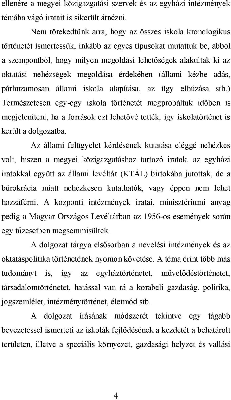 nehézségek megoldása érdekében (állami kézbe adás, párhuzamosan állami iskola alapítása, az ügy elhúzása stb.